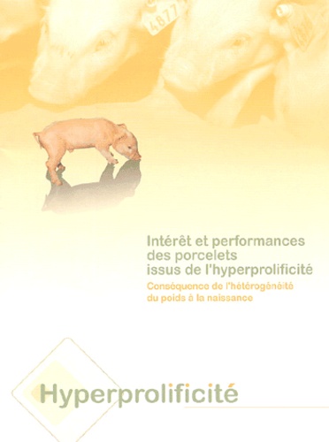 N Quiniou et Y Le Cozler - Intérêt et performances des porcelets issus de l'hyperprolificité - Conséquence de l'hétérogénéité du poids à la naissance.