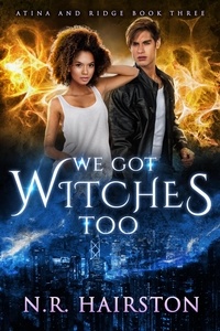  N. R. Hairston - We Got Witches Too - Atina and Ridge, #3.