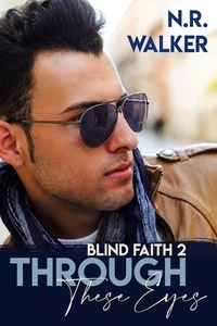 N.R. Walker - Through These Eyes - Blind Faith Series, #2.