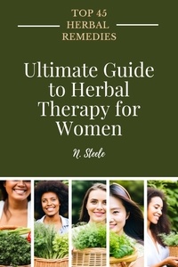  N.Steele - Ultimate Guide to Herbal Therapy for Women - Top 45 Herbal Remedies Series, #2.
