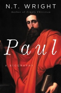 N. T. Wright - Paul - A Biography.