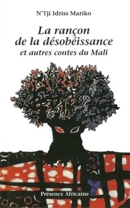 N'Tji Idriss Mariko - La rançon de la désobéissance et autres contes du Mali.