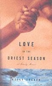 N Tucker - Love in the Driest Season : A Family Memoir.