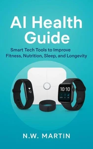 AI Health Guide Smart Tech Tools for Fitness, Nutrition, Sleep, Longevity, and a Healthier Family