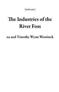 Téléchargement gratuit de livres électroniques en pdf The Industries of the River Foss  - Yo26 series par Na, Timothy Wynn Werninck in French 9798223026136 PDB
