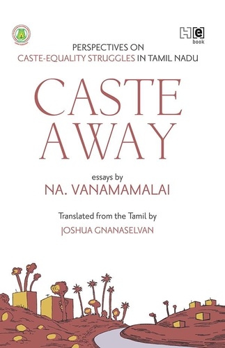 Caste Away. Perspectives on Caste-Equality Struggles in Tamil Nadu