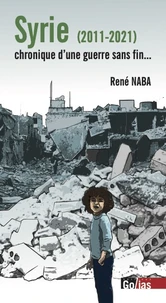 Syrie 2011-2021 : Chronique d'une guerre sans fin