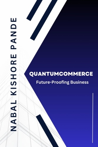  NABAL KISHORE PANDE - QuantumCommerce: Future-Proofing Business.