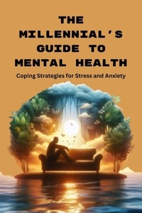  NABAL KISHORE PANDE - The Millennial's Guide to Mental Health: Coping Strategies for Stress and Anxiety.