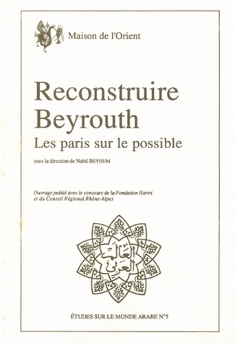 Nabil Beyhum - Reconstruire Beyrouth - Les paris sur le possible.