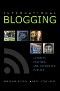 Nabil Echchaibi et Adrienne Russell - International Blogging - Identity, Politics and Networked Publics.