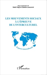 Nabil Hajji et Odette Lescarret - Les mouvements sociaux à l'épreuve de l'interculturel.