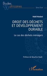 Nabil Madani - Droit des déchets et développement durable - Le cas des déchets ménagers.