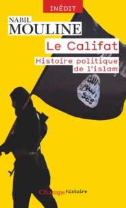 Nabil Mouline - Le Califat, histoire politique de l'Islam.