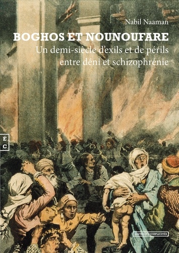 Nabil Naaman - Boghos et Nounoufare - Un demi-siècle d'exils et de périls entre déni et schizophrènie.