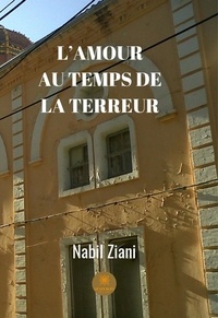 Nabil Ziani - L'amour au temps de la terreur.