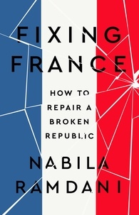 Nabila Ramdani - Fixing France - How to Repair a Broken Republic.