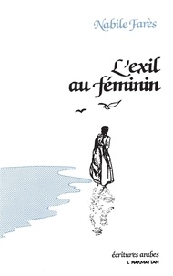 Nabile Farès - L'Exil Au Feminin.