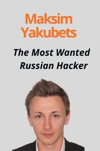 Maksim Yakubets The Most Wanted Russian Hacker