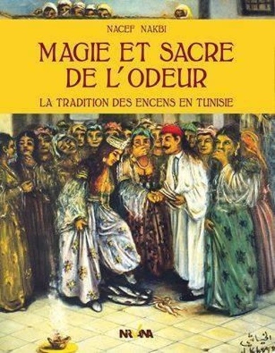 Nacef Nakbi - Magie et sacre de l'odeur.