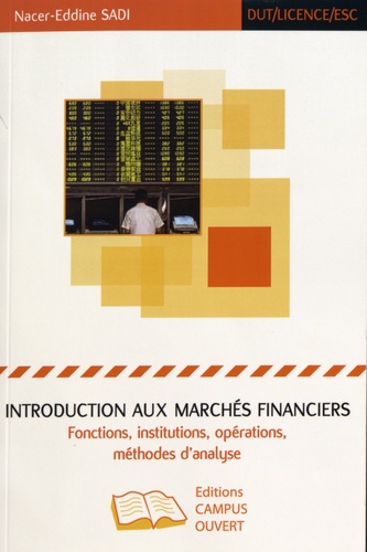 Nacer-Eddine Sadi - Introduction aux marchés financiers - Fonctions, institutions, opérations, méthodes d'analyse.