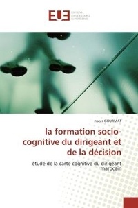 Nacer Gourmat - la formation socio-cognitive du dirigeant et de la décision - étude de la carte cognitive du dirigeant marocain.
