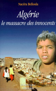 Nacéra Belloula - Algérie, le massacre des innocents.