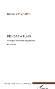 Naceur Ben Cheikh - Peindre à Tunis - Pratique artistique maghrébine et histoire.