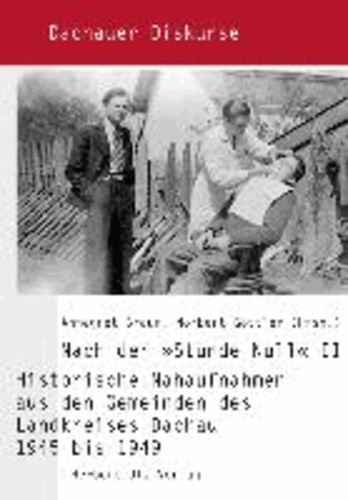 Nach der »Stunde Null« II - Historische Nahaufnahmen aus den Gemeinden des Landkreises Dachau 1945 bis 1949.