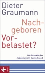 Nachgeboren - vorbelastet? - Die Zukunft des Judentums in Deutschland.