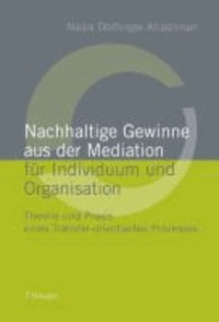 Nachhaltige Gewinne aus der Mediation für Individuum und Organisation - Theorie und Praxis eines Transfer-orientierten Prozesses.