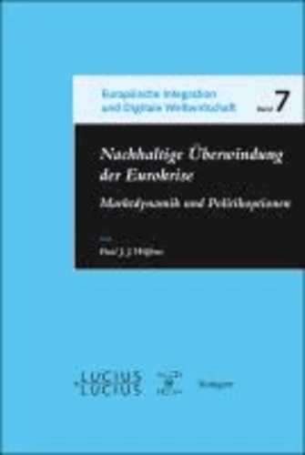 Nachhaltige Überwindung der Eurokrise - Marktdynamik und Politikoptionen.