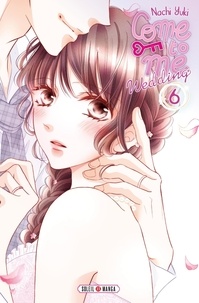 Nachi Yuki - Come to me Wedding Tome 6 : .