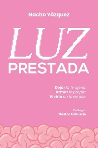 Luz prestada: Dejar la fe ajena. Armar la propia. Vivirla en lo simple.