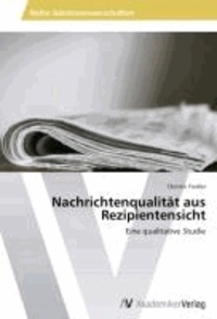 Nachrichtenqualität aus Rezipientensicht - Eine qualitative Studie.
