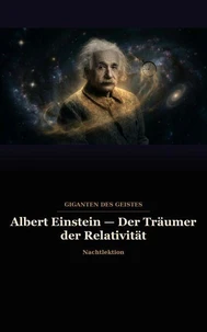 Albert Einstein — Der Träumer der Relativität
