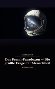 Das Fermi-Paradoxon — Die größte Frage der Menschheit