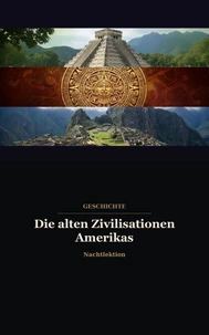 Die alten Zivilisationen Amerikas