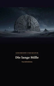 Die lange Stille — Eine Reise durch die Geschichte der menschlichen Technologie