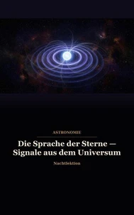 Die Sprache der Sterne — Signale aus dem Universum