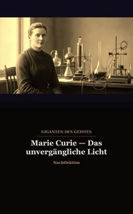 Marie Curie — Das unvergängliche Licht