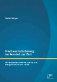 Nachwuchsförderung im Wandel der Zeit: Wie Profifußballvereine sich für eine erfolgreiche Zukunft rüsten