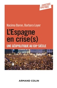 Nacima Baron et Barbara Loyer - L'Espagne en crise(s) - Une géopolitique au XXIe siècle.