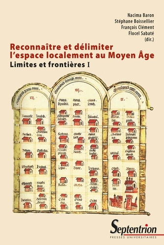 Limites et frontières. Tome 1, Reconnaître et délimiter l'espace localement au Moyen Age