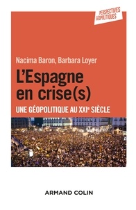 Nacima Baron-Yellès et Barbara Loyer - L'Espagne en crise(s) - Une géopolitique au XXIe siècle.