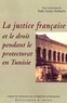 Nada Auzary-Schmaltz - La justice française et le droit pendant le protectorat en Tunisie.