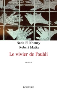 Nada Khoury et Robert Matta - Le vivier de l'oubli.