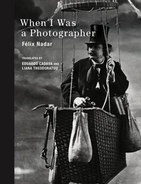 FElix Nadar When I Was a Photographer /anglais
