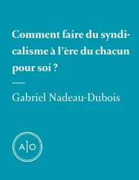 Comment faire du syndicalisme à l’ère du chacun pour soi?