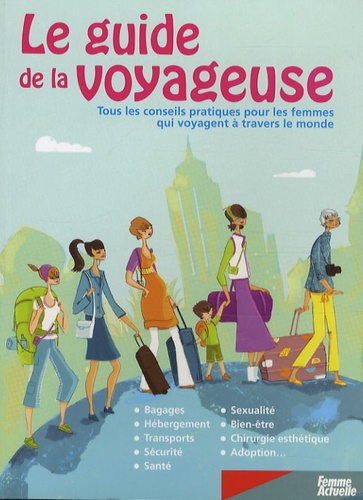 Nadège Demanée - Le guide de la voyageuse - Tous les conseils pratiques pour les femmes qui voyagent à travers le monde.